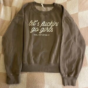 Let’s Fucking Go Girls Girl Get After it coffee/tan color crewneck size XL